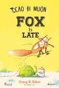 Cáo Đi Muộn - Fox Is Late (Song Ngữ Dành Cho Lứa Tuổi 2-7)