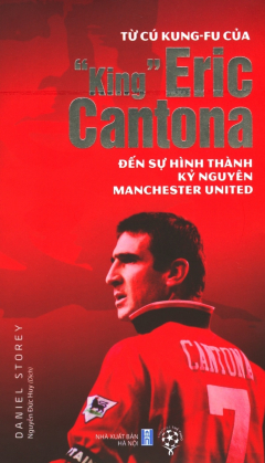 Từ Cú Kung-fu Của "King" Eric Cantona Đến Sự Hình Thành Kỷ Nguyên Manchester United