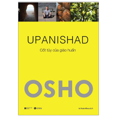 Osho - Upanishad - Cốt Tủy Của Giáo Huấn (Tái Bản 2022)